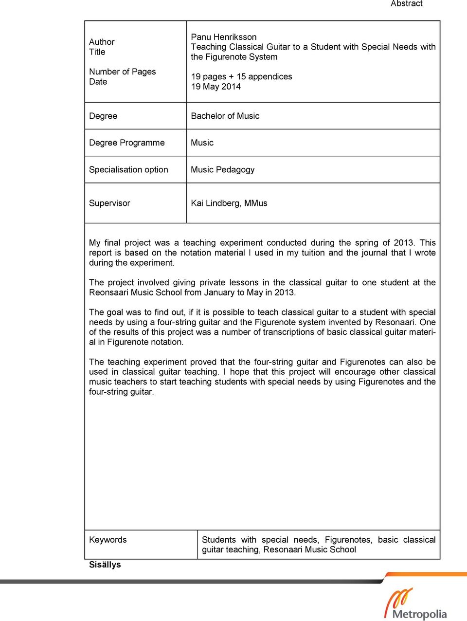 This report is based on the notation material I used in my tuition and the journal that I wrote during the experiment.