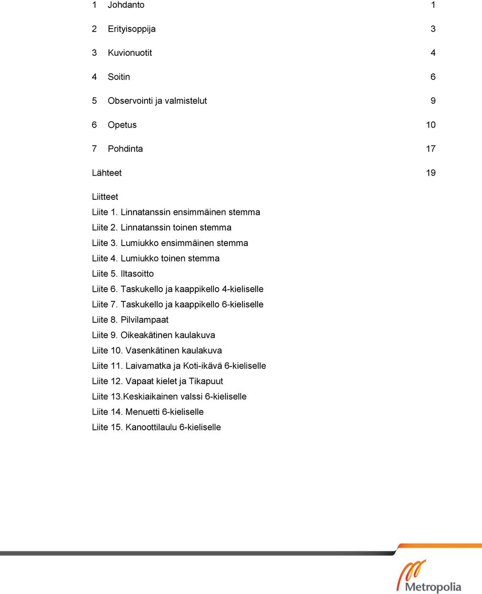 Taskukello ja kaappikello 4-kieliselle Liite 7. Taskukello ja kaappikello 6-kieliselle Liite 8. Pilvilampaat Liite 9. Oikeakätinen kaulakuva Liite 10.