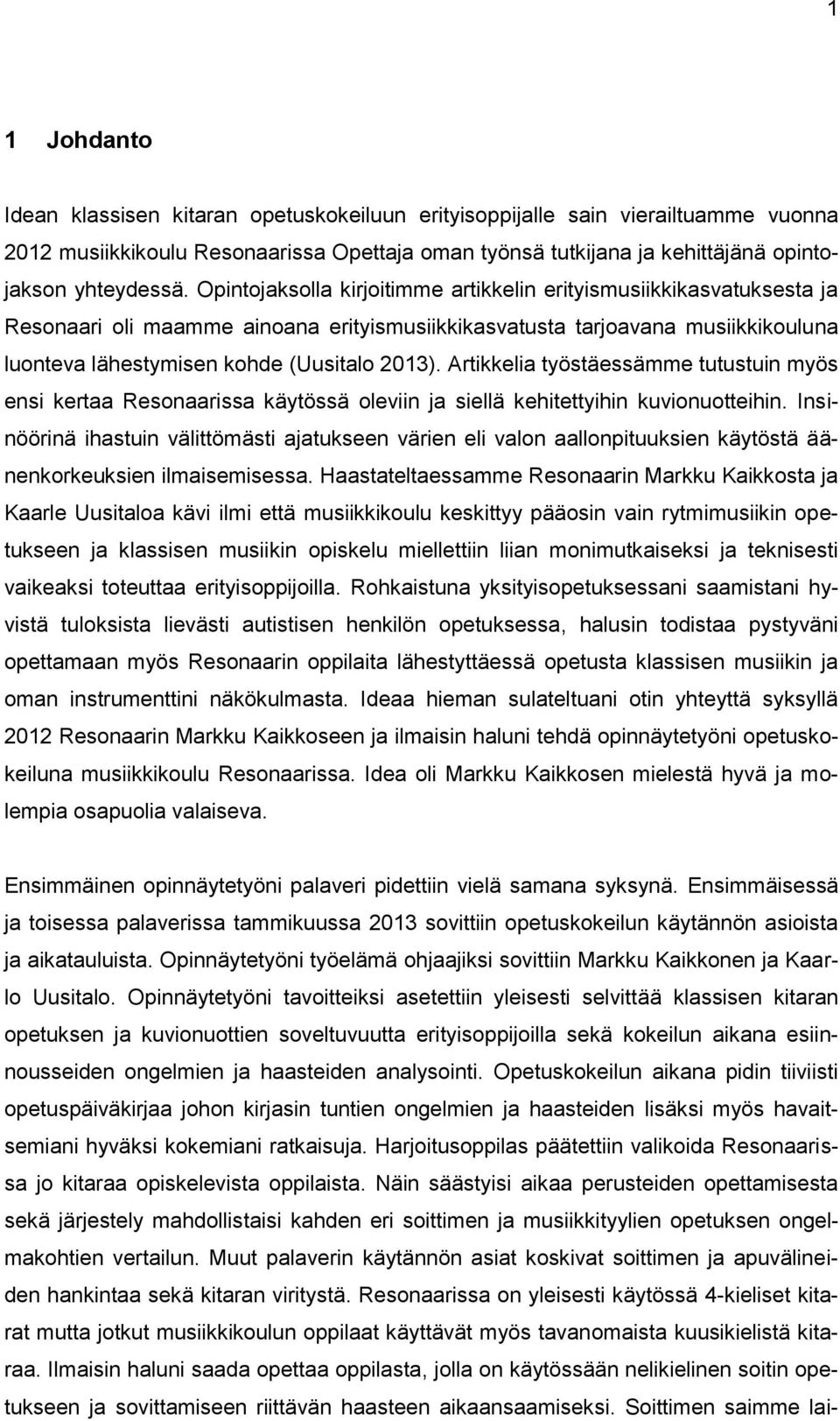 Artikkelia työstäessämme tutustuin myös ensi kertaa Resonaarissa käytössä oleviin ja siellä kehitettyihin kuvionuotteihin.