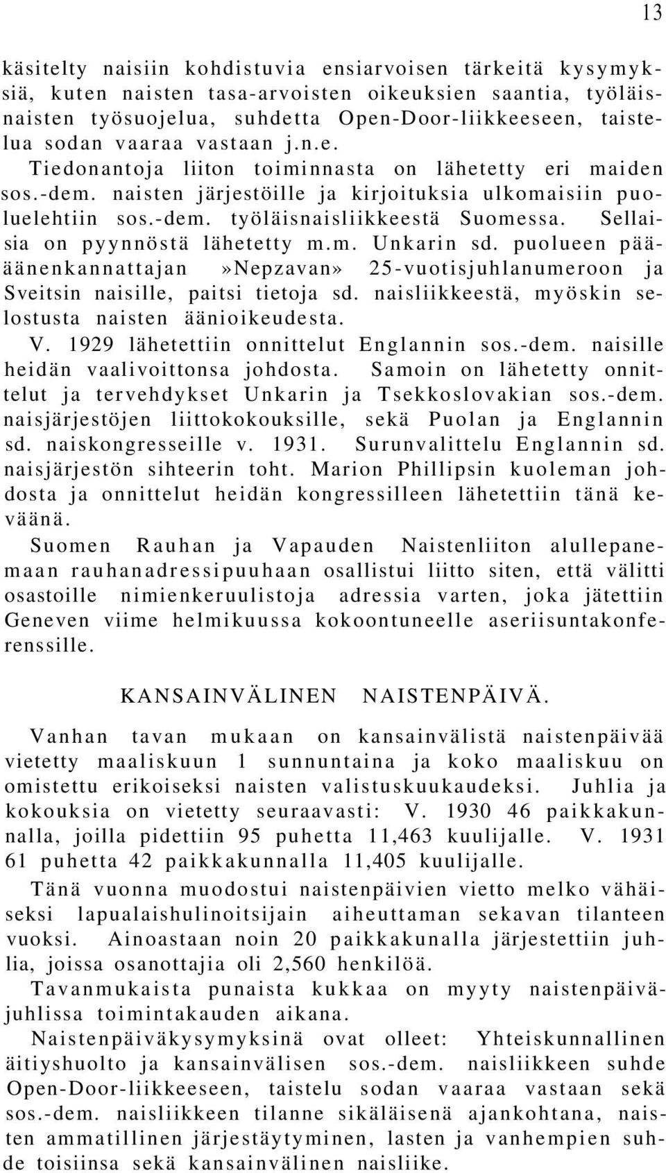 Sellaisia on pyynnöstä lähetetty m.m. Unkarin sd. puolueen päääänenkannattajan»nepzavan» 25-vuotisjuhlanumeroon ja Sveitsin naisille, paitsi tietoja sd.