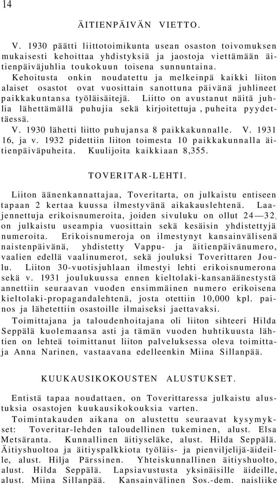 Liitto on avustanut näitä juhlia lähettämällä puhujia sekä kirjoitettuja, puheita pyydettäessä. V. 1930 lähetti liitto puhujansa 8 paikkakunnalle. V. 1931 16, ja v.