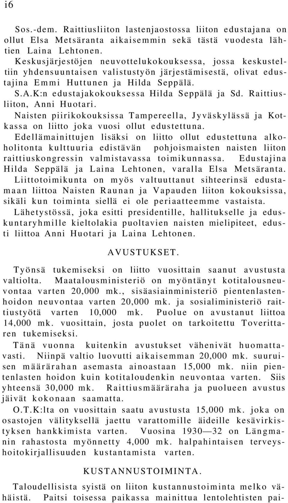 K:n edustajakokouksessa Hilda Seppälä ja Sd. Raittiusliiton, Anni Huotari. Naisten piirikokouksissa Tampereella, Jyväskylässä ja Kotkassa on liitto joka vuosi ollut edustettuna.