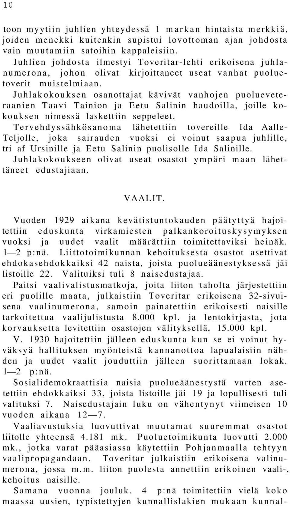 Juhlakokouksen osanottajat kävivät vanhojen puolueveteraanien Taavi Tainion ja Eetu Salinin haudoilla, joille kokouksen nimessä laskettiin seppeleet.