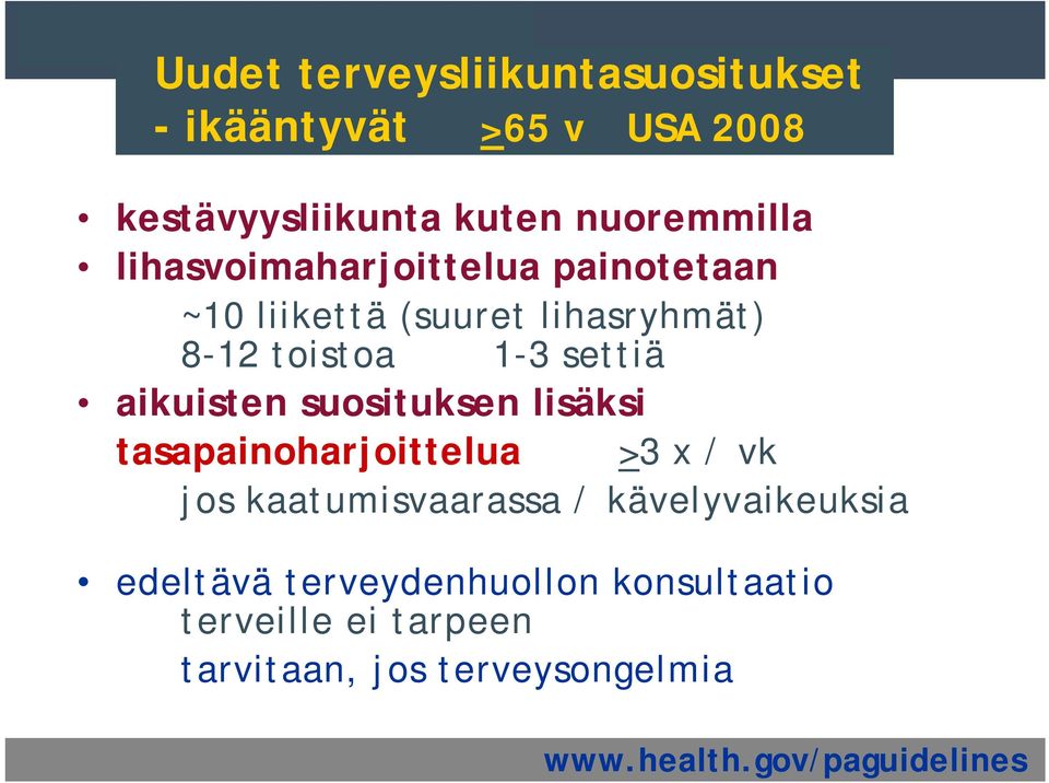 suosituksen lisäksi tasapainoharjoittelua >3 x / vk jos kaatumisvaarassa / kävelyvaikeuksia edeltävä