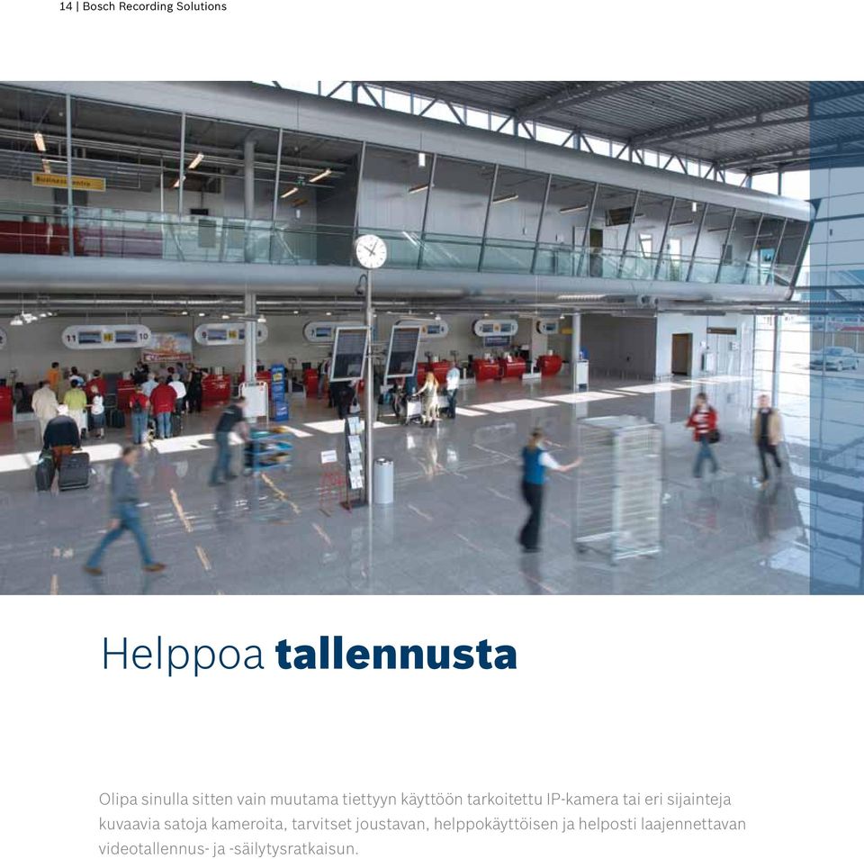sijainteja kuvaavia satoja kameroita, tarvitset joustavan,
