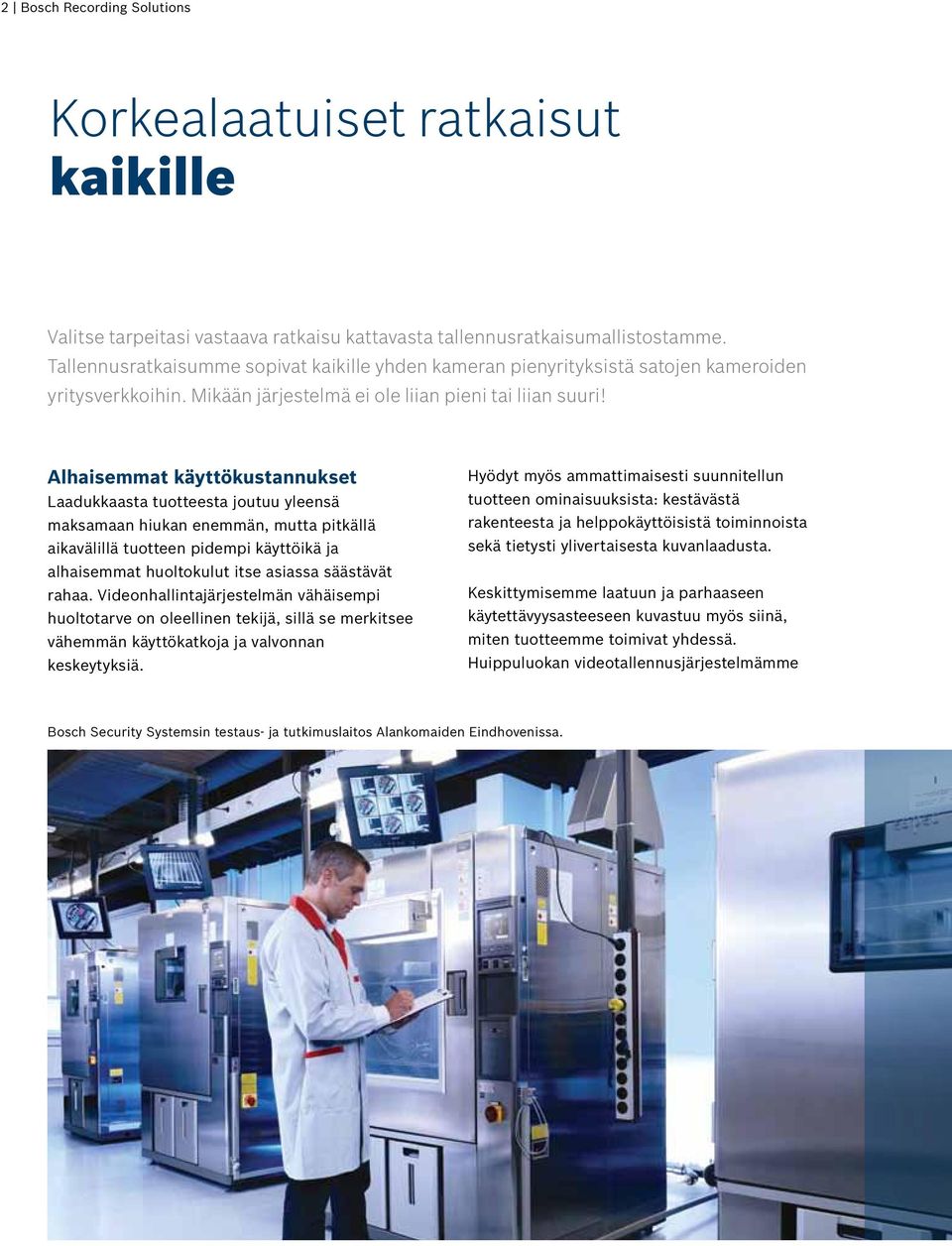 Alhaisemmat käyttökustannukset Laadukkaasta tuotteesta joutuu yleensä maksamaan hiukan enemmän, mutta pitkällä aikavälillä tuotteen pidempi käyttöikä ja alhaisemmat huoltokulut itse asiassa säästävät