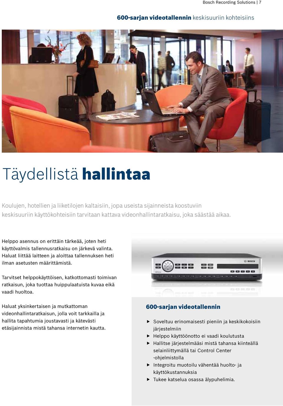 Haluat liittää laitteen ja aloittaa tallennuksen heti ilman asetusten määrittämistä.