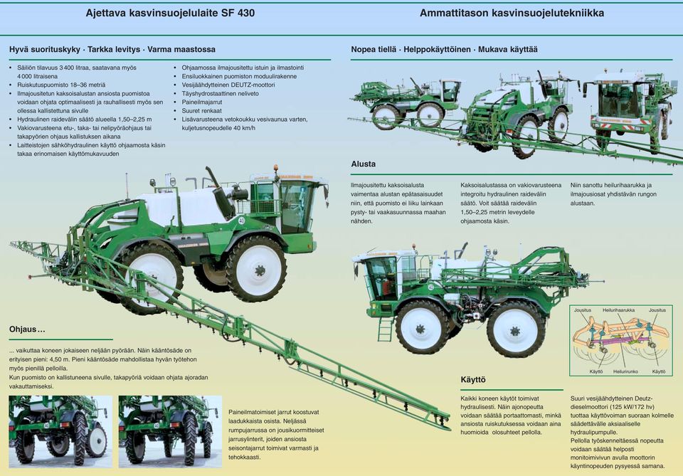 Hydraulinen raidevälin säätö alueella 1,50 2,25 m Vakiovarusteena etu-, taka- tai nelipyöräohjaus tai takapyörien ohjaus kallistuksen aikana Laitteistojen sähköhydraulinen käyttö ohjaamosta käsin