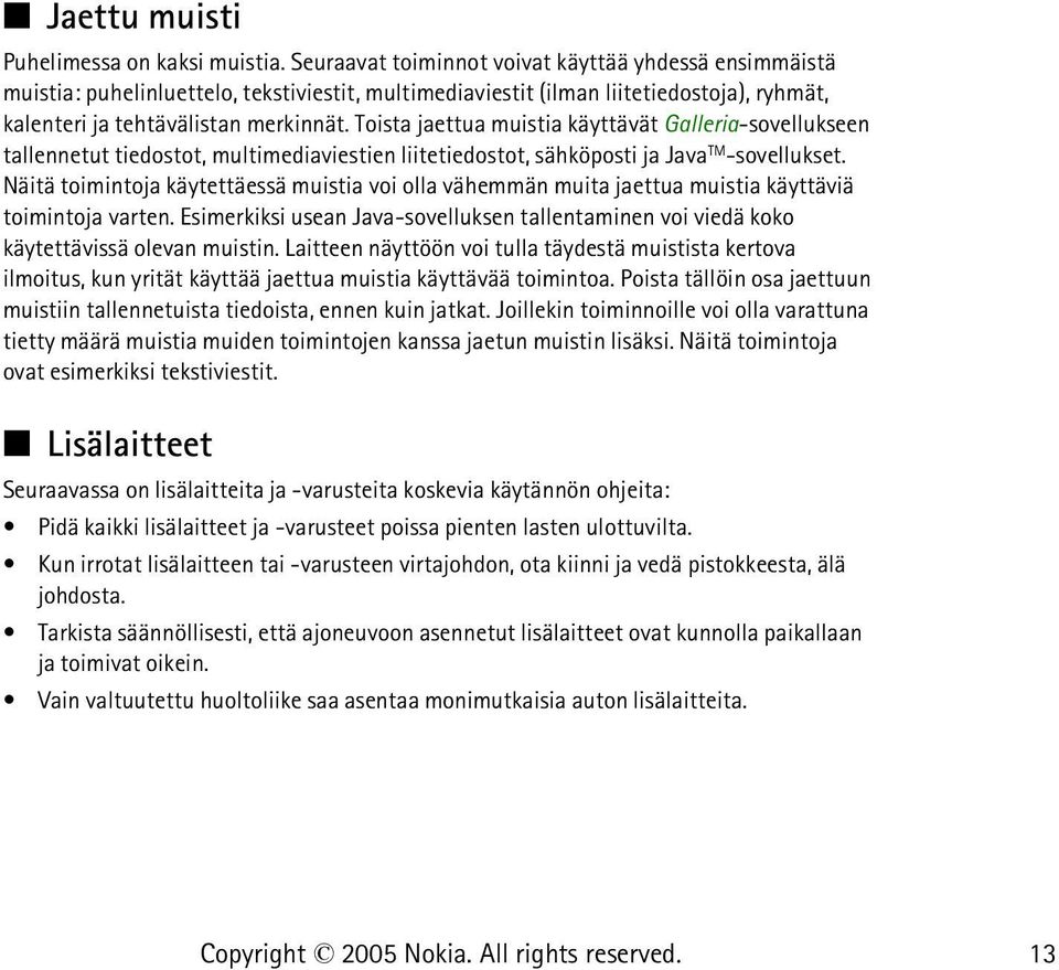 Toista jaettua muistia käyttävät Galleria-sovellukseen tallennetut tiedostot, multimediaviestien liitetiedostot, sähköposti ja Java TM -sovellukset.