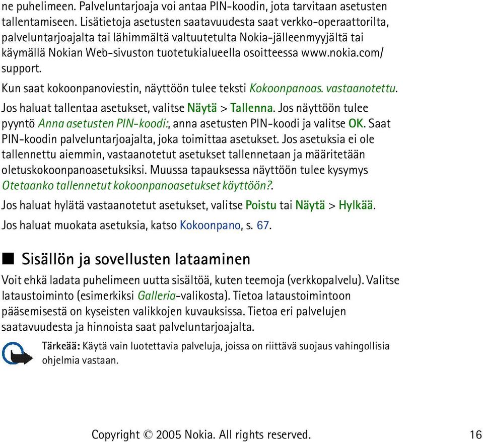 www.nokia.com/ support. Kun saat kokoonpanoviestin, näyttöön tulee teksti Kokoonpanoas. vastaanotettu. Jos haluat tallentaa asetukset, valitse Näytä > Tallenna.
