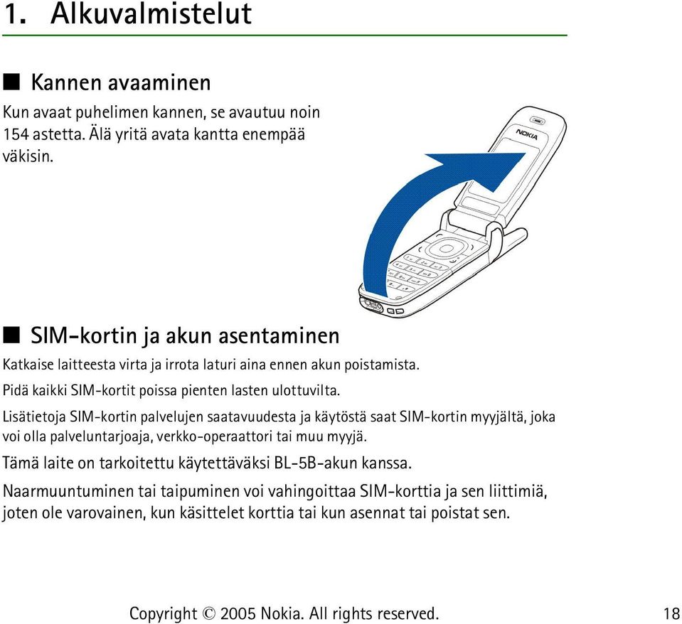 Lisätietoja SIM-kortin palvelujen saatavuudesta ja käytöstä saat SIM-kortin myyjältä, joka voi olla palveluntarjoaja, verkko-operaattori tai muu myyjä.