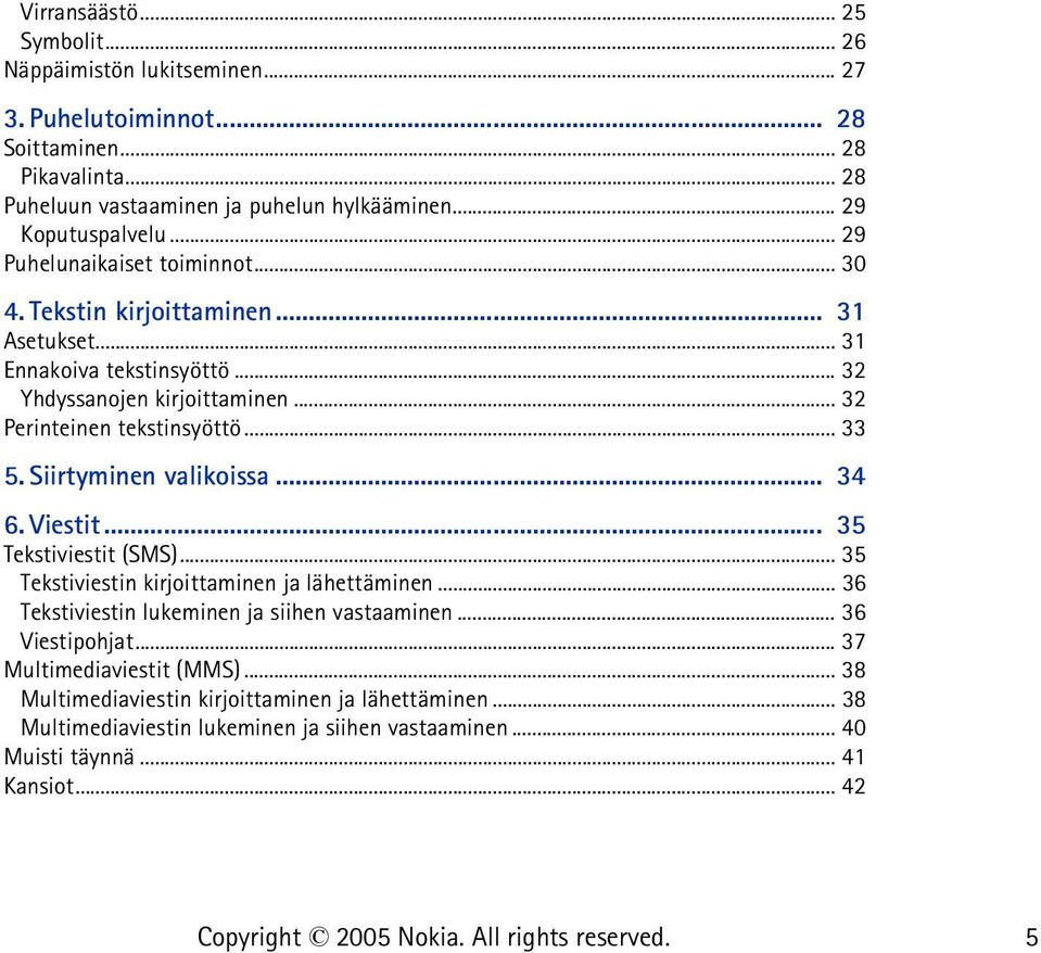 .. 32 Perinteinen tekstinsyöttö... 33 5. Siirtyminen valikoissa... 34 6. Viestit... 35 Tekstiviestit (SMS)... 35 Tekstiviestin kirjoittaminen ja lähettäminen.