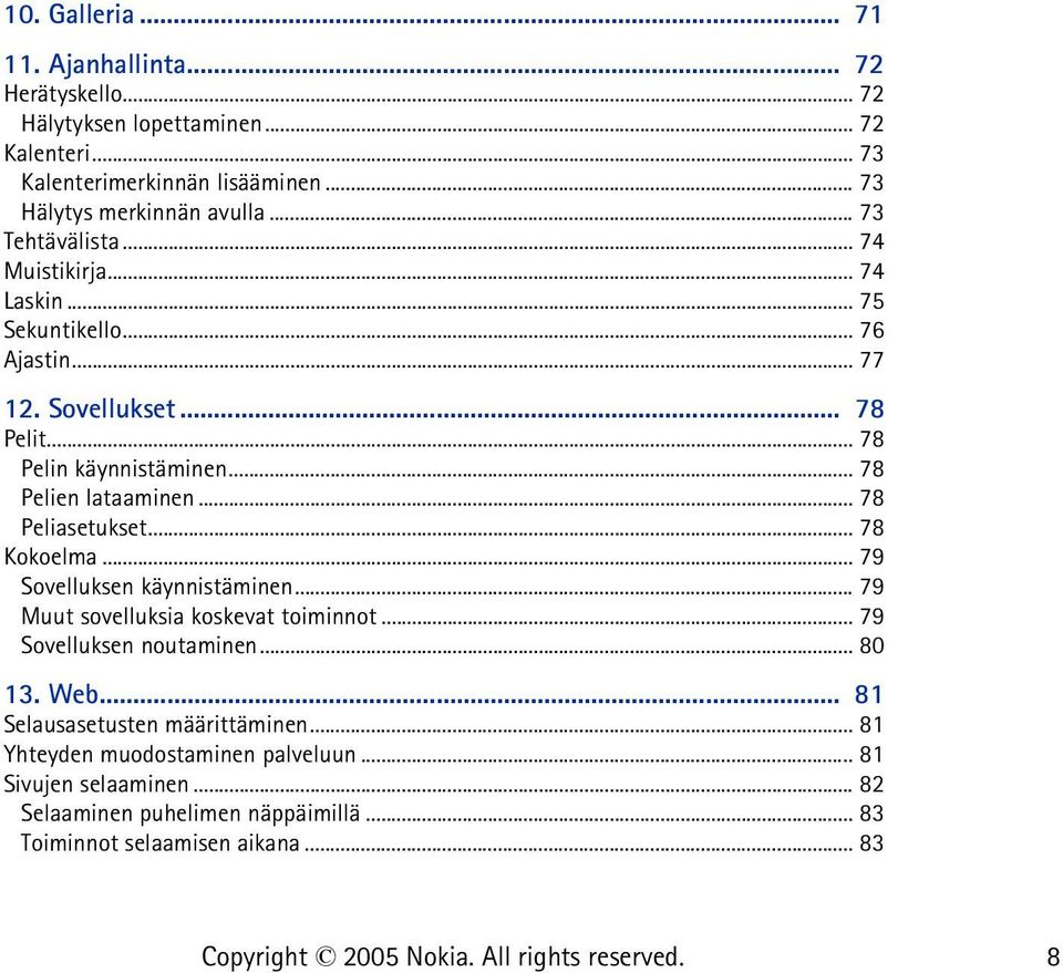 .. 78 Peliasetukset... 78 Kokoelma... 79 Sovelluksen käynnistäminen... 79 Muut sovelluksia koskevat toiminnot... 79 Sovelluksen noutaminen... 80 13. Web.