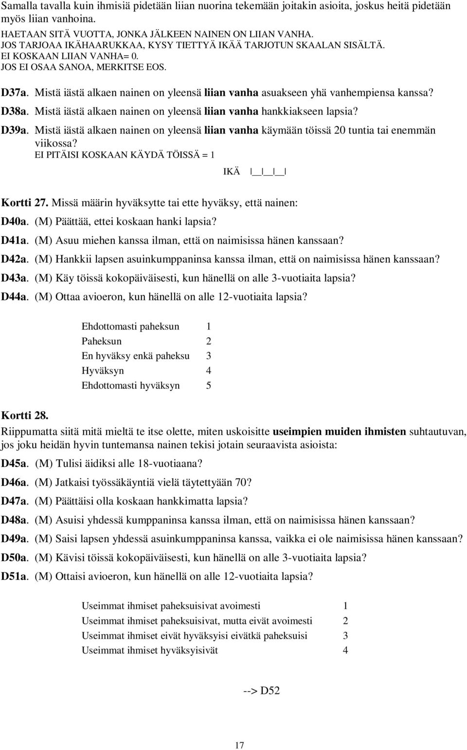 Mistä iästä alkaen nainen on yleensä liian vanha asuakseen yhä vanhempiensa kanssa? D38a. Mistä iästä alkaen nainen on yleensä liian vanha hankkiakseen lapsia? D39a.