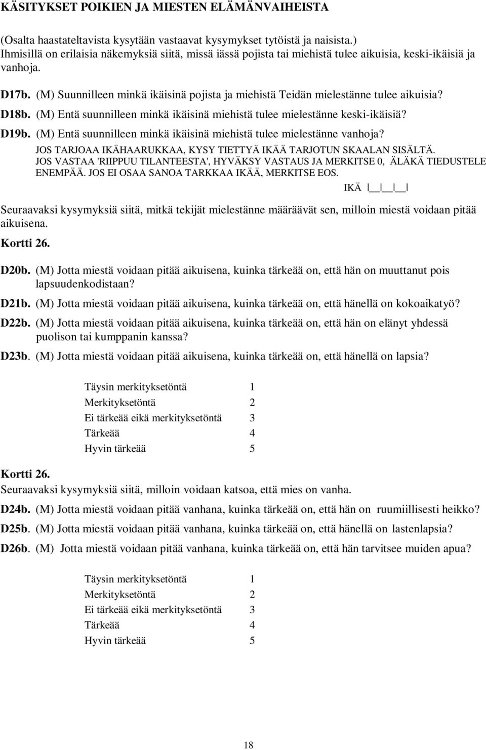 (M) Suunnilleen minkä ikäisinä pojista ja miehistä Teidän mielestänne tulee aikuisia? D18b. (M) Entä suunnilleen minkä ikäisinä miehistä tulee mielestänne keski-ikäisiä? D19b.