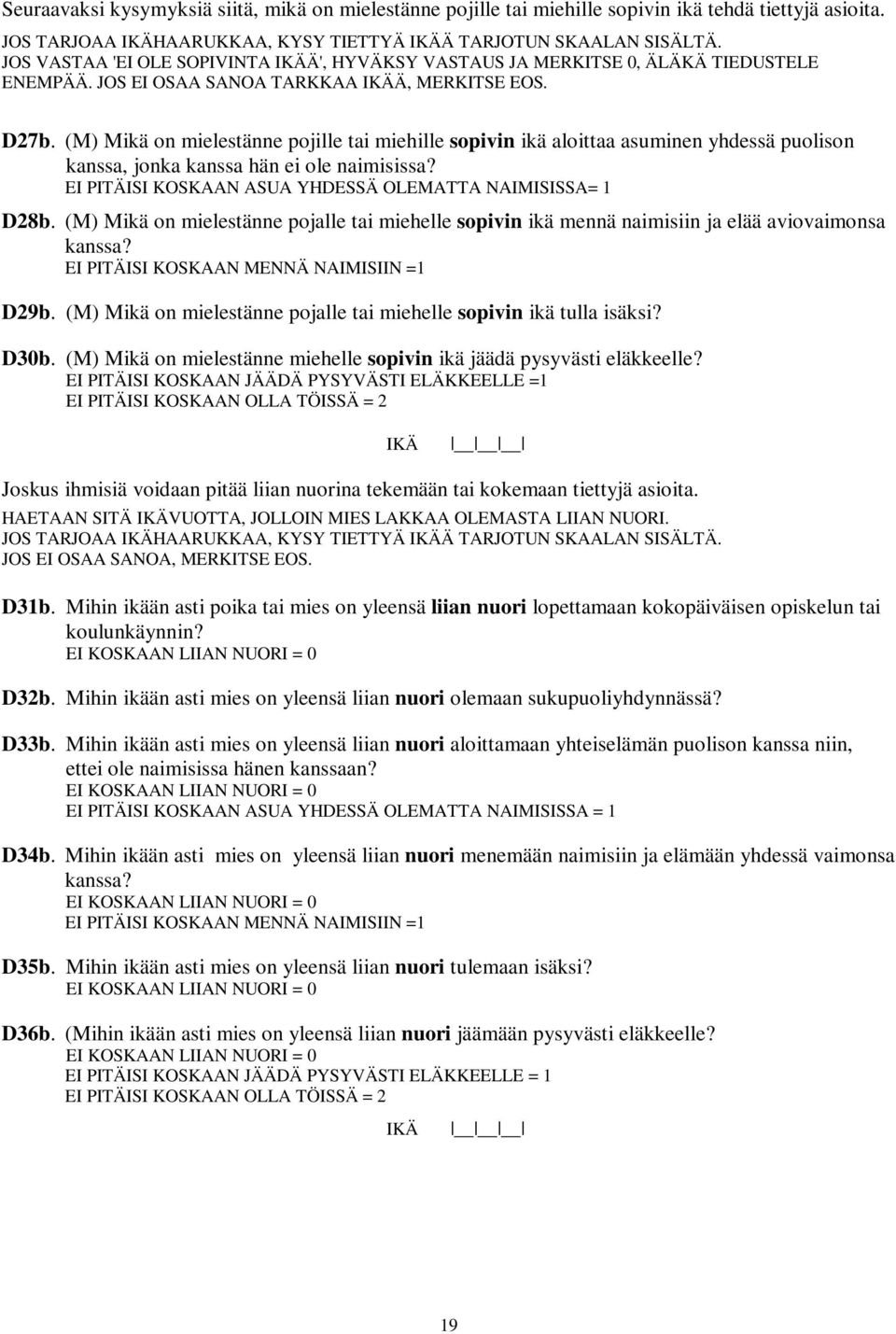 (M) Mikä on mielestänne pojille tai miehille sopivin ikä aloittaa asuminen yhdessä puolison kanssa, jonka kanssa hän ei ole naimisissa? EI PITÄISI KOSKAAN ASUA YHDESSÄ OLEMATTA NAIMISISSA= 1 D28b.