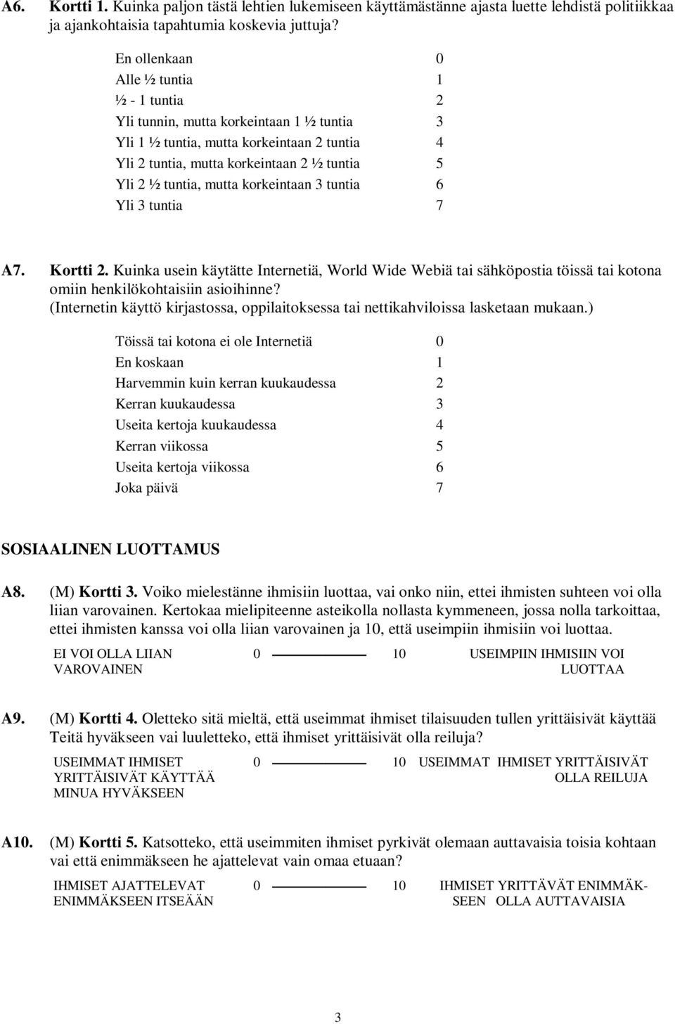mutta korkeintaan 3 tuntia 6 Yli 3 tuntia 7 A7. Kortti 2. Kuinka usein käytätte Internetiä, World Wide Webiä tai sähköpostia töissä tai kotona omiin henkilökohtaisiin asioihinne?