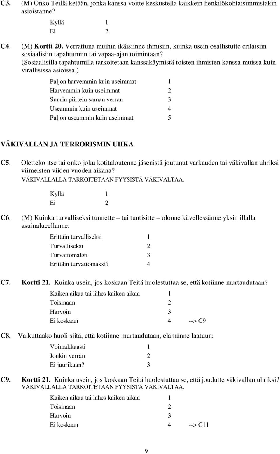 (Sosiaalisilla tapahtumilla tarkoitetaan kanssakäymistä toisten ihmisten kanssa muissa kuin virallisissa asioissa.