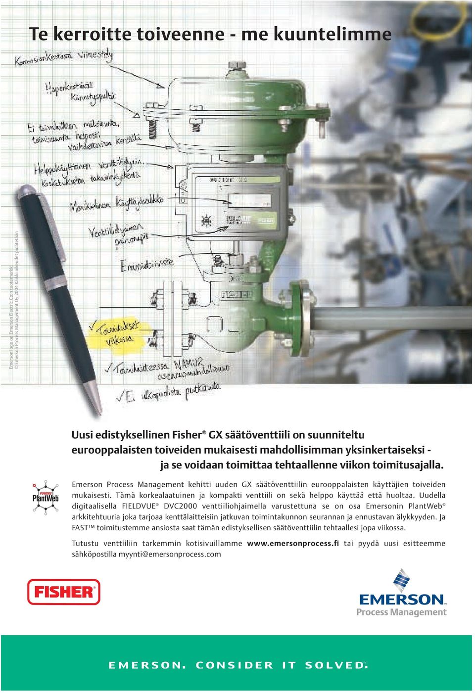 Emerson Process Management kehitti uuden GX säätöventtiilin eurooppalaisten käyttäjien toiveiden mukaisesti. Tämä korkealaatuinen ja kompakti venttiili on sekä helppo käyttää että huoltaa.