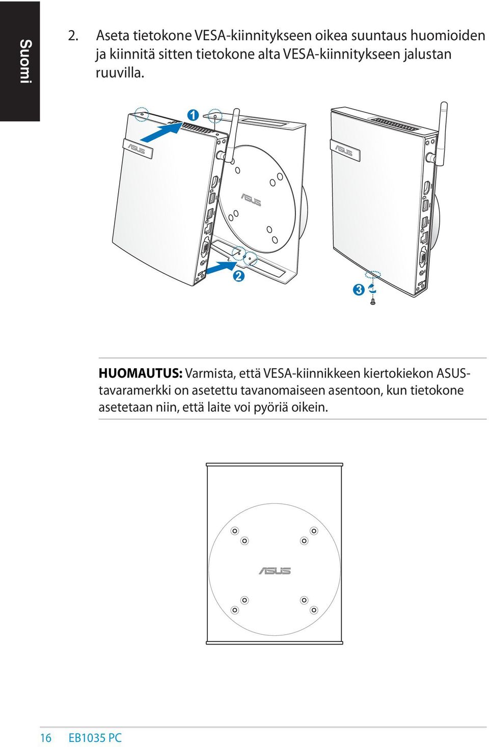 1 2 3 HUOMAUTUS: Varmista, että VESA-kiinnikkeen kiertokiekon ASUStavaramerkki