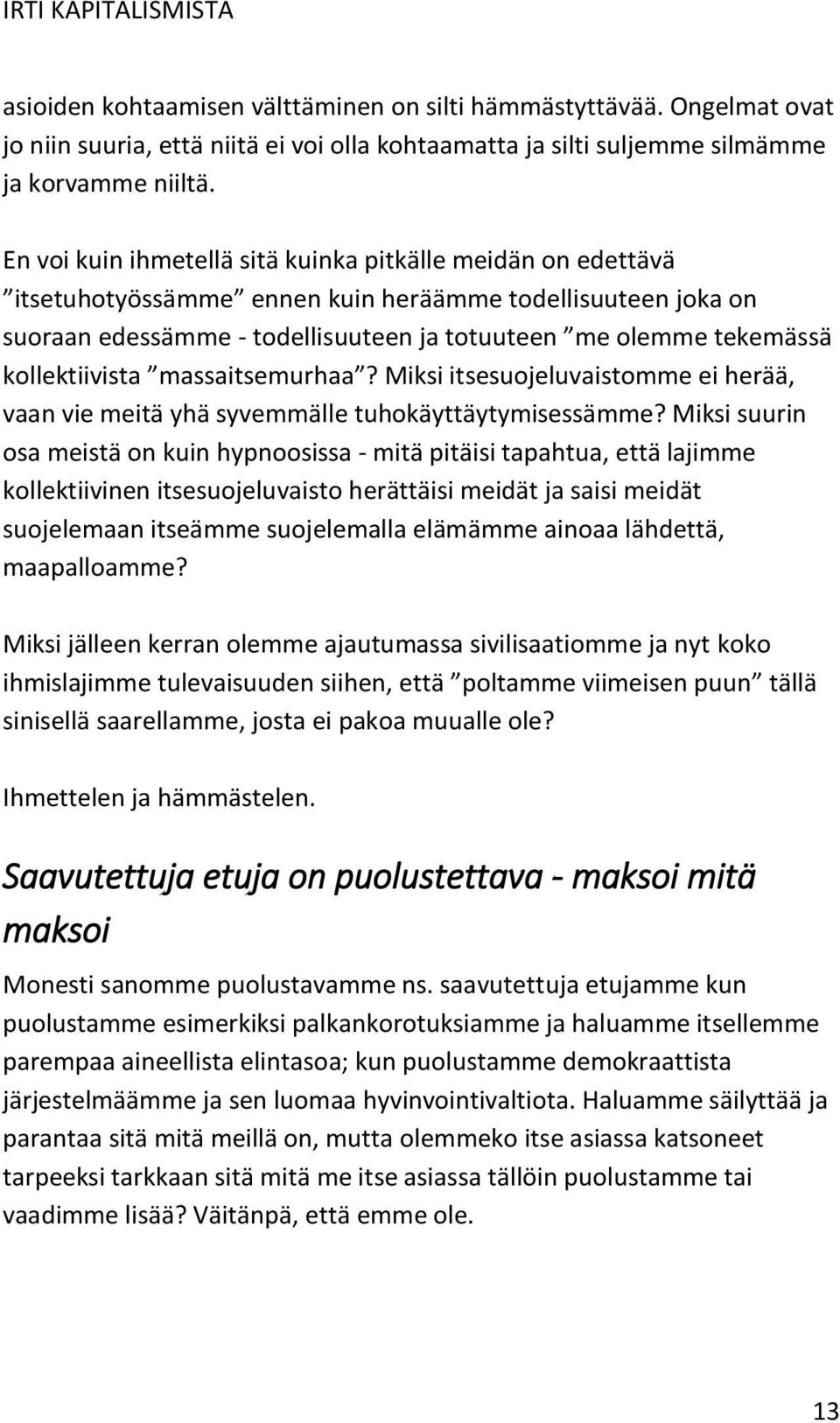 kollektiivista massaitsemurhaa? Miksi itsesuojeluvaistomme ei herää, vaan vie meitä yhä syvemmälle tuhokäyttäytymisessämme?