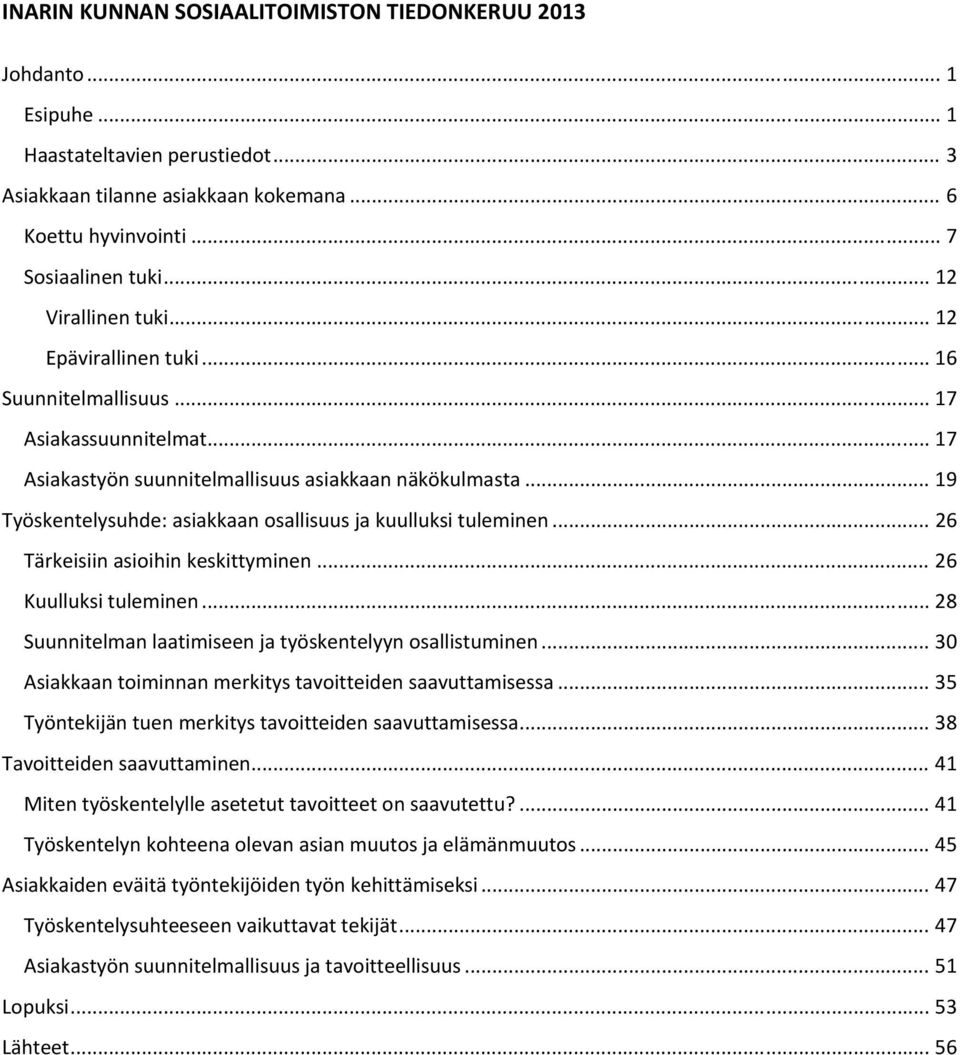 .. 19 Työskentelysuhde: asiakkaan osallisuus ja kuulluksi tuleminen... 26 Tärkeisiin asioihin keskittyminen... 26 Kuulluksi tuleminen... 28 Suunnitelman laatimiseen ja työskentelyyn osallistuminen.