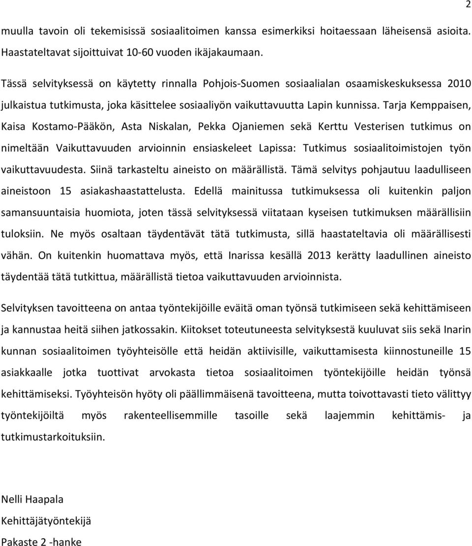 Tarja Kemppaisen, Kaisa Kostamo Pääkön, Asta Niskalan, Pekka Ojaniemen sekä Kerttu Vesterisen tutkimus on nimeltään Vaikuttavuuden arvioinnin ensiaskeleet Lapissa: Tutkimus sosiaalitoimistojen työn