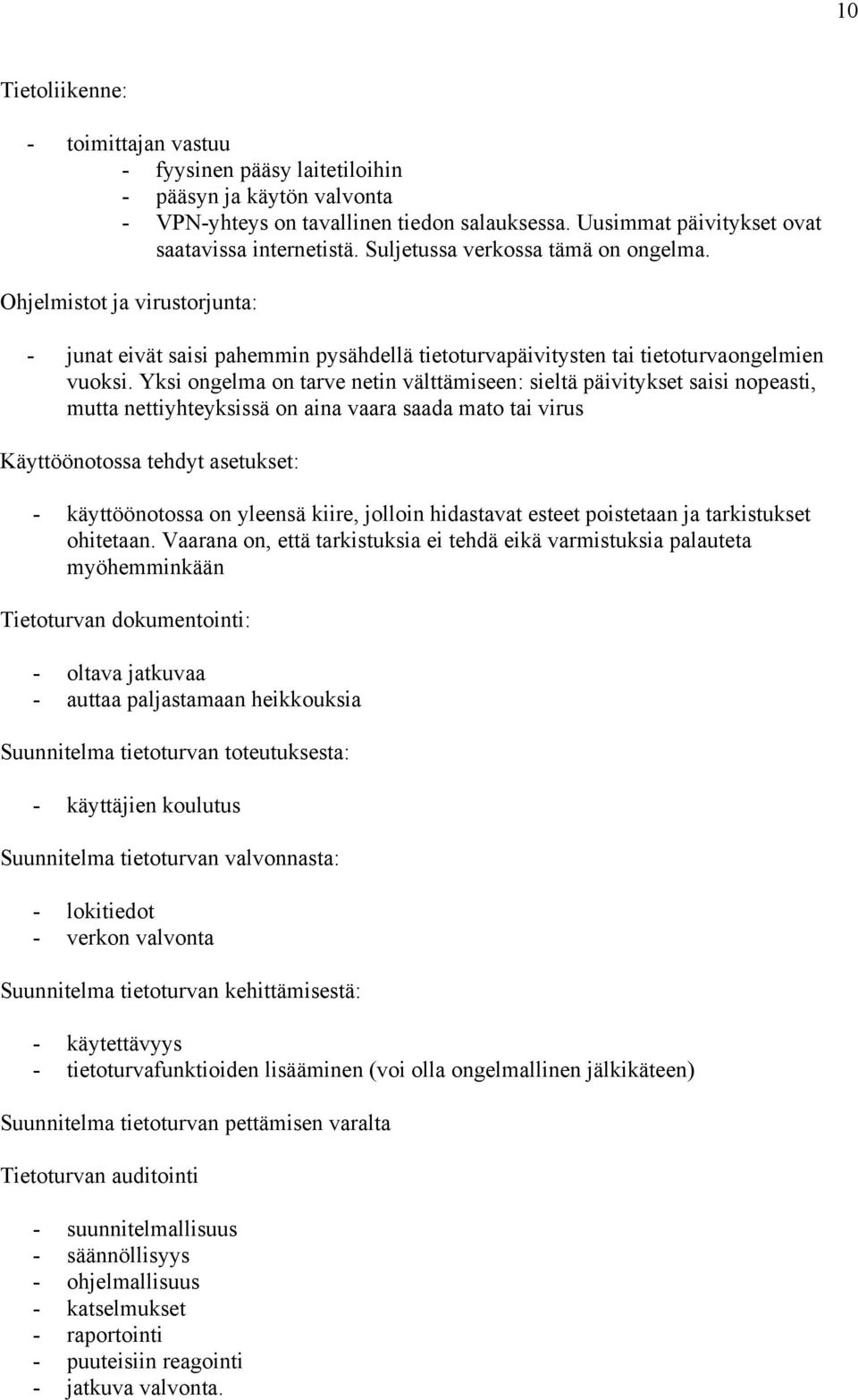 Yksi ongelma on tarve netin välttämiseen: sieltä päivitykset saisi nopeasti, mutta nettiyhteyksissä on aina vaara saada mato tai virus Käyttöönotossa tehdyt asetukset: - käyttöönotossa on yleensä
