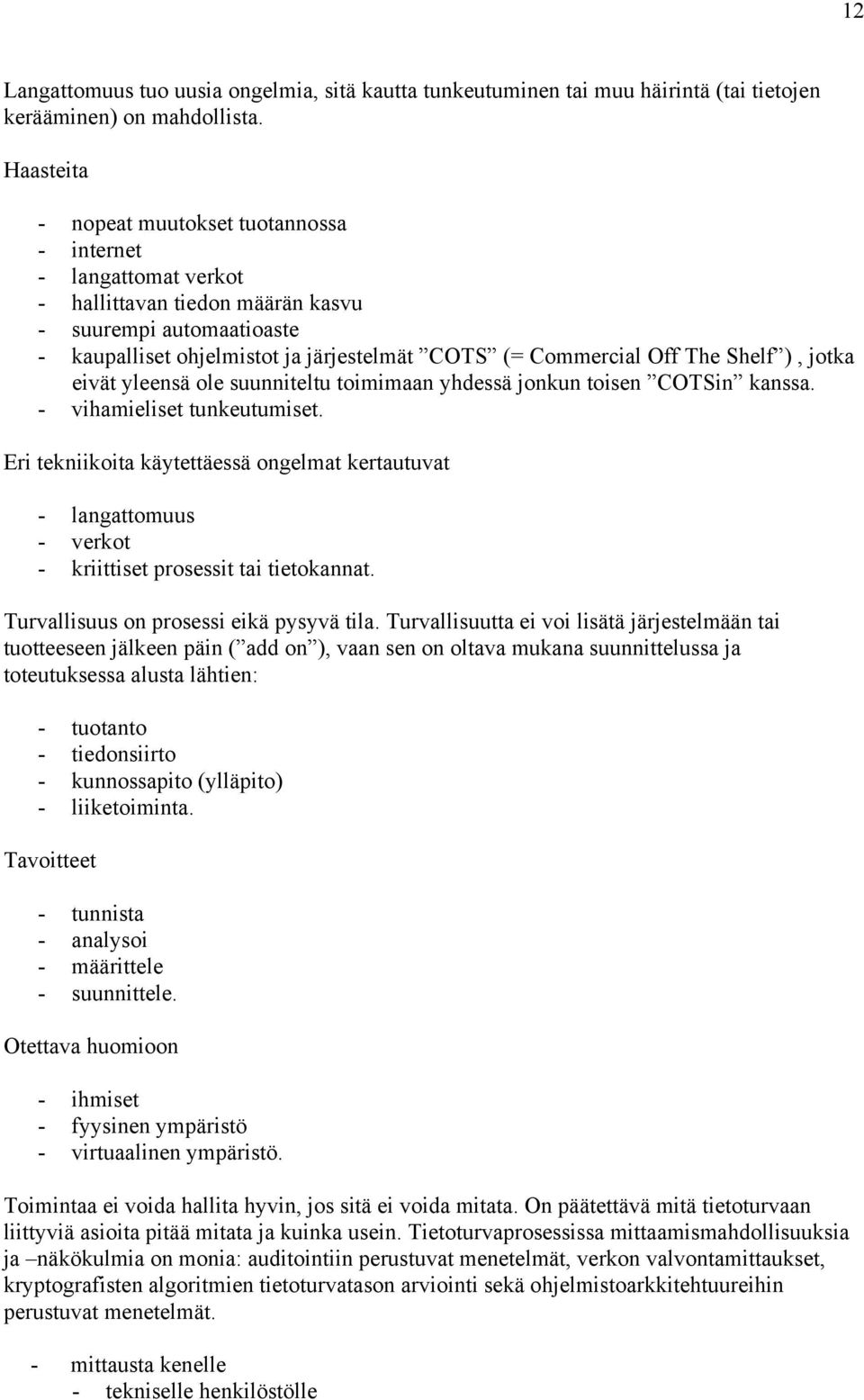 The Shelf ), jotka eivät yleensä ole suunniteltu toimimaan yhdessä jonkun toisen COTSin kanssa. - vihamieliset tunkeutumiset.