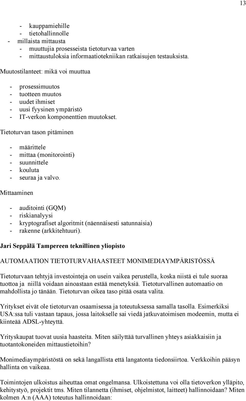 Tietoturvan tason pitäminen - määrittele - mittaa (monitorointi) - suunnittele - kouluta - seuraa ja valvo.