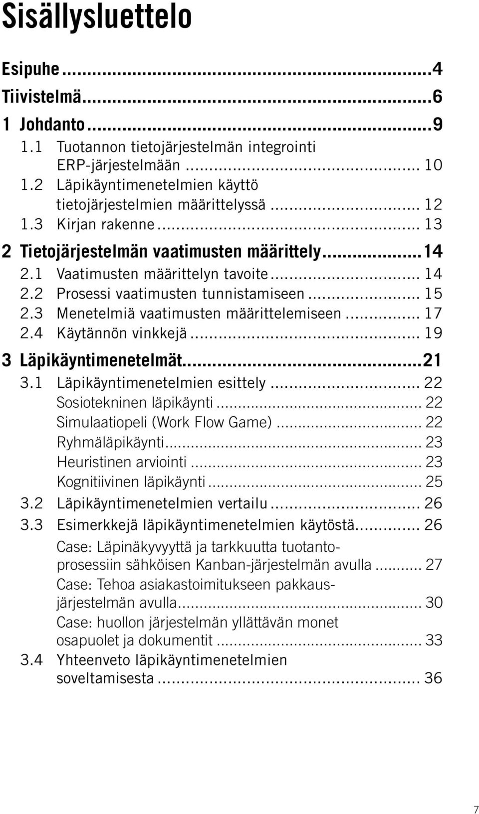 3 Menetelmiä vaatimusten määrittelemiseen... 17 2.4 Käytännön vinkkejä... 19 3 Läpikäyntimenetelmät...21 3.1 Läpikäyntimenetelmien esittely... 22 Sosiotekninen läpikäynti.