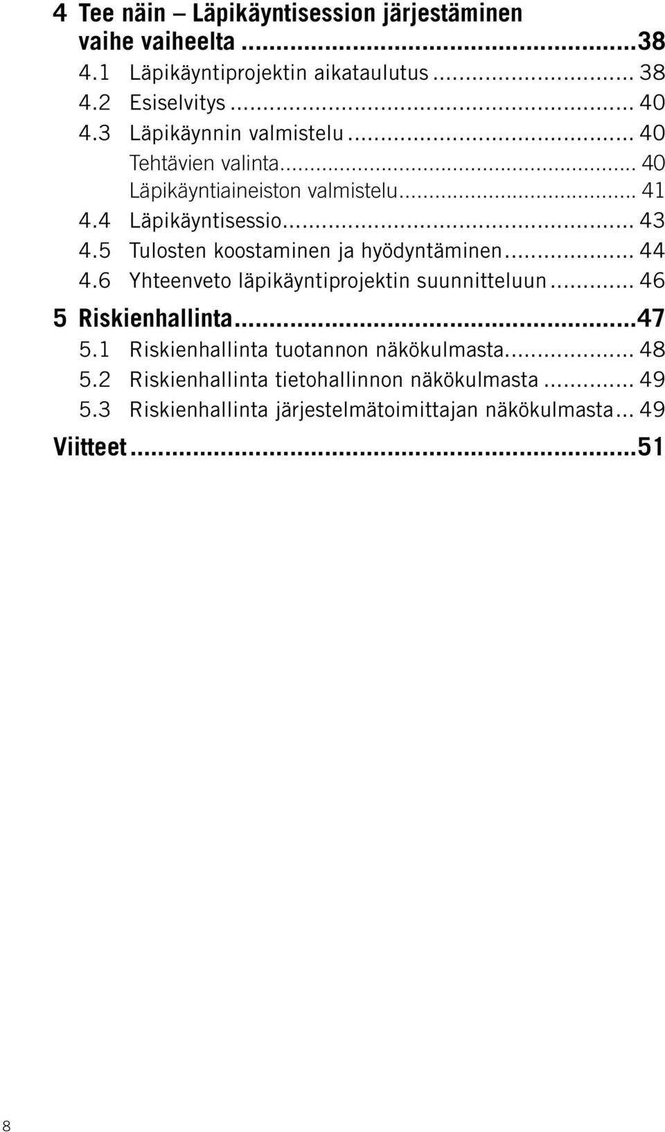 5 Tulosten koostaminen ja hyödyntäminen... 44 4.6 Yhteenveto läpikäyntiprojektin suunnitteluun... 46 5 Riskienhallinta...47 5.