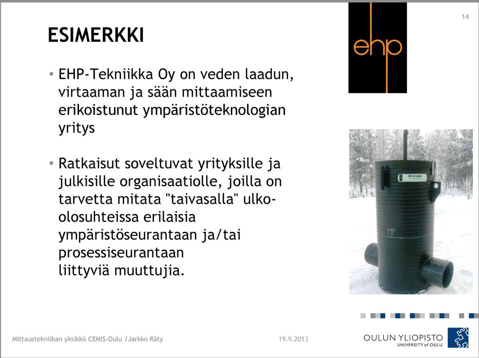 organisaatiolle, joilla on tarvetta mitata "taivasalla" ulkoolosuhteissa erilaisia