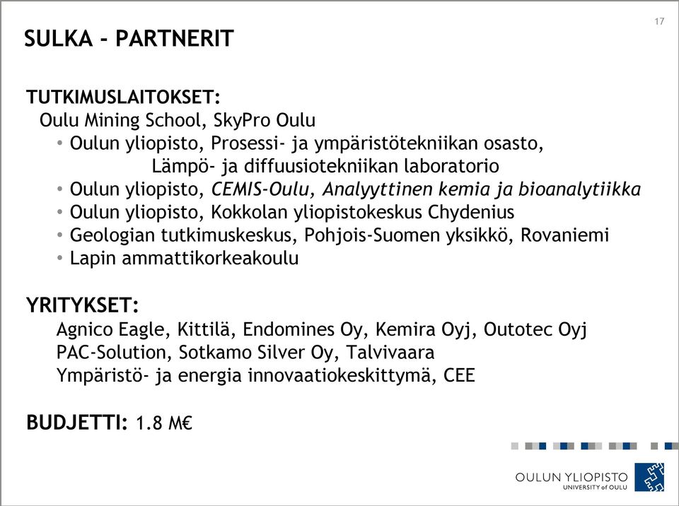 yliopistokeskus Chydenius Geologian tutkimuskeskus, Pohjois-Suomen yksikkö, Rovaniemi Lapin ammattikorkeakoulu YRITYKSET: Agnico Eagle,