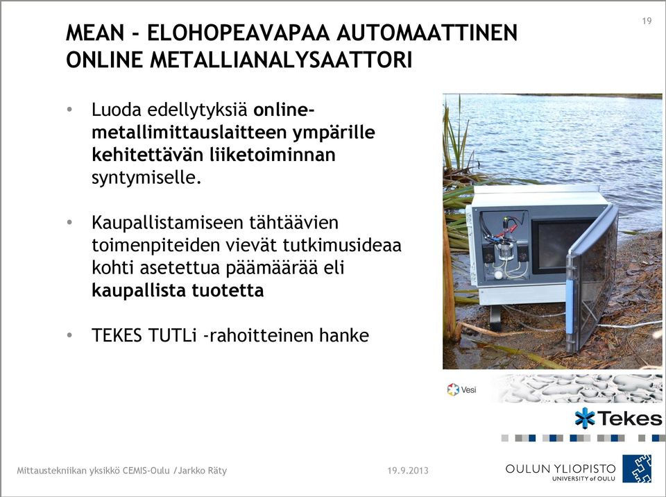 Kaupallistamiseen tähtäävien toimenpiteiden vievät tutkimusideaa kohti asetettua päämäärää