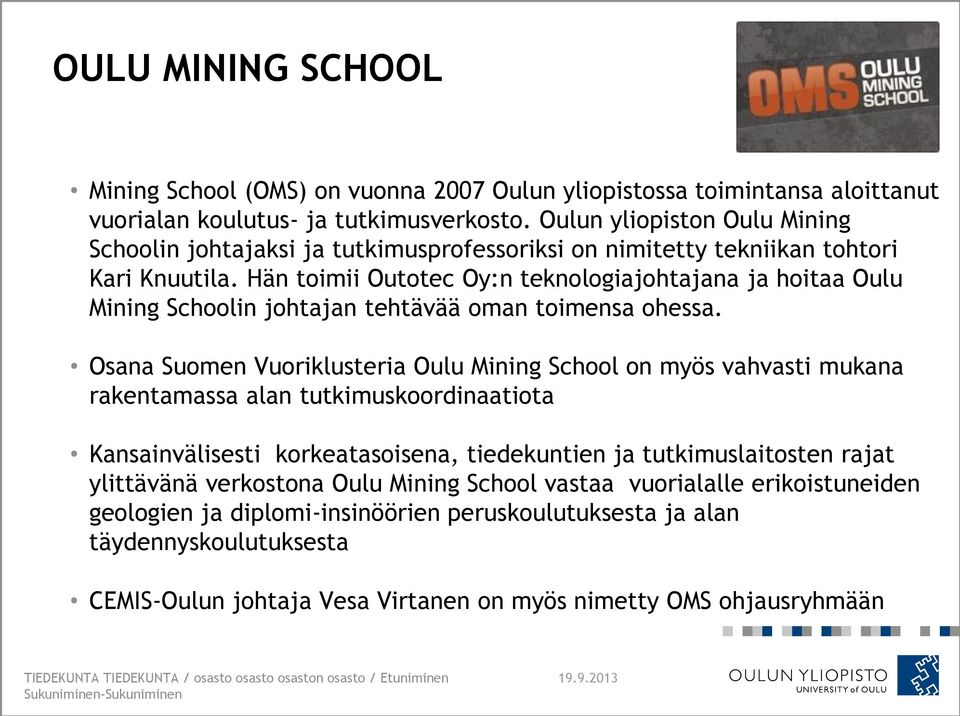 Hän toimii Outotec Oy:n teknologiajohtajana ja hoitaa Oulu Mining Schoolin johtajan tehtävää oman toimensa ohessa.