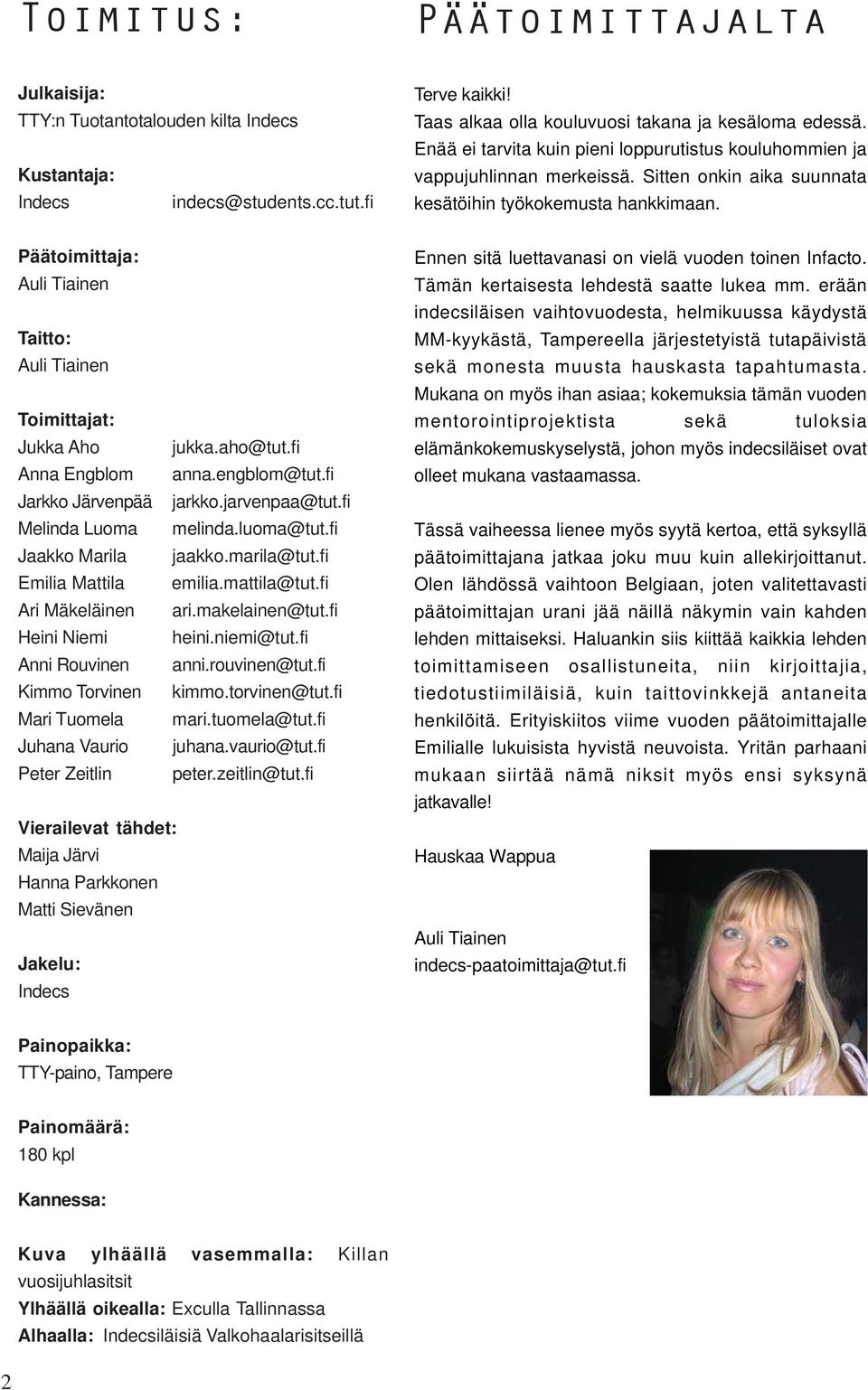 Päätoimittaja: Auli Tiainen Taitto: Auli Tiainen Toimittajat: Jukka Aho jukka.aho@tut.fi Anna Engblom anna.engblom@tut.fi Jarkko Järvenpää jarkko.jarvenpaa@tut.fi Melinda Luoma melinda.luoma@tut.