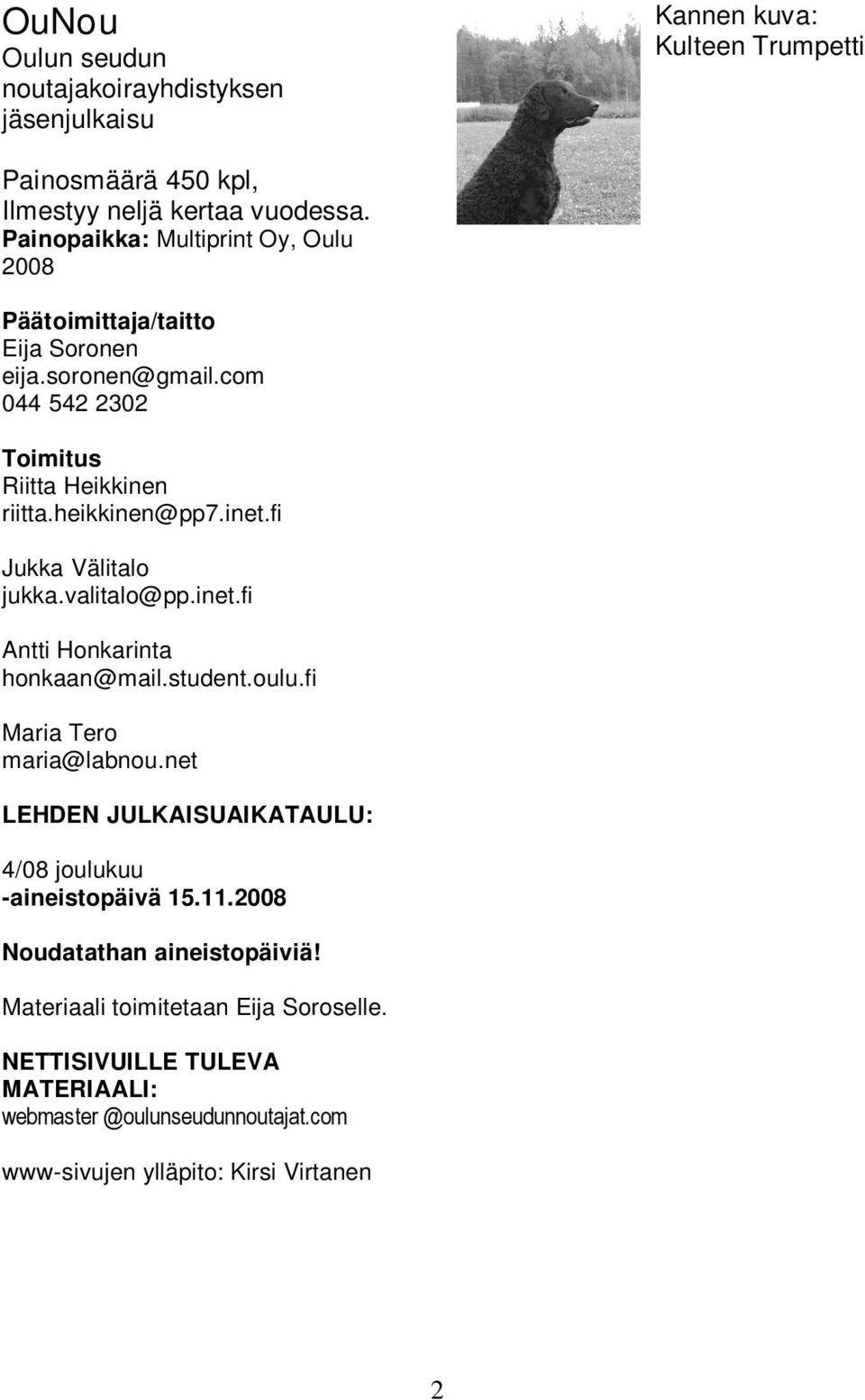 net LEHDEN JULKAISUAIKATAULU: 4/08 joulukuu -aineistopäivä 15.11.2008 Noudatathan aineistopäiviä! Materiaali toimitetaan Eija Soroselle.