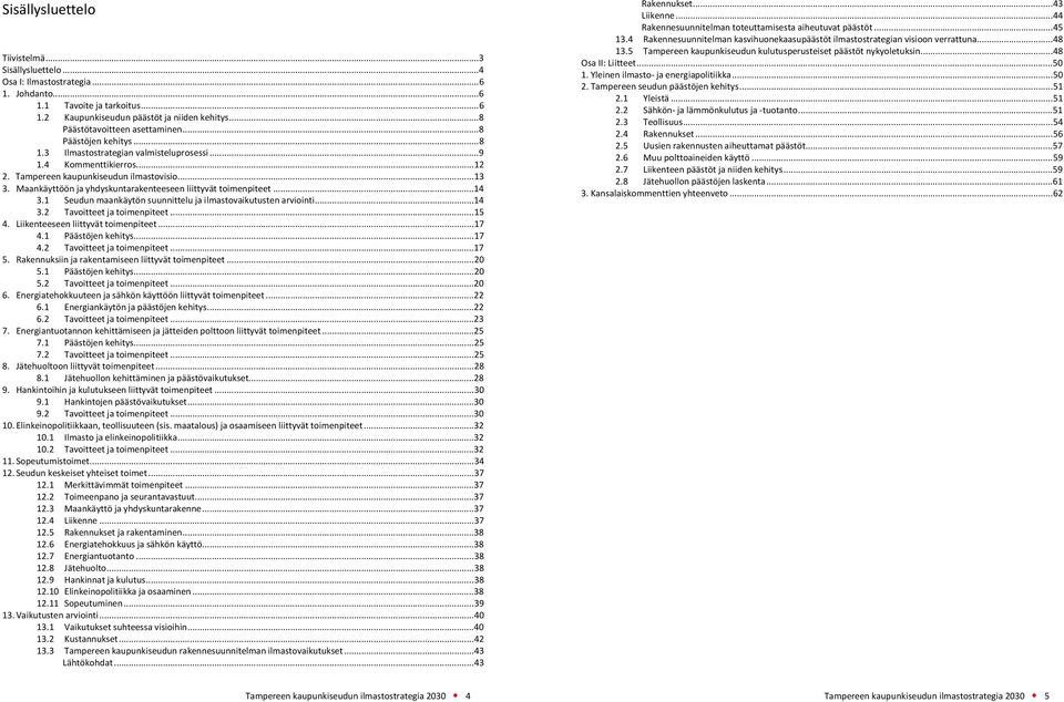 Maankäyttöön ja yhdyskuntarakenteeseen liittyvät toimenpiteet...14 3.1 Seudun maankäytön suunnittelu ja ilmastovaikutusten arviointi...14 3.2 Tavoitteet ja toimenpiteet...15 4.