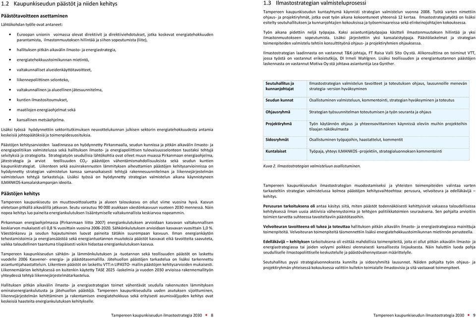 valtakunnalliset alueidenkäyttötavoitteet, 1.3 Ilmastostrategian valmisteluprosessi Tampereen kaupunkiseudun kuntayhtymä käynnisti strategian valmistelun vuonna 2008.