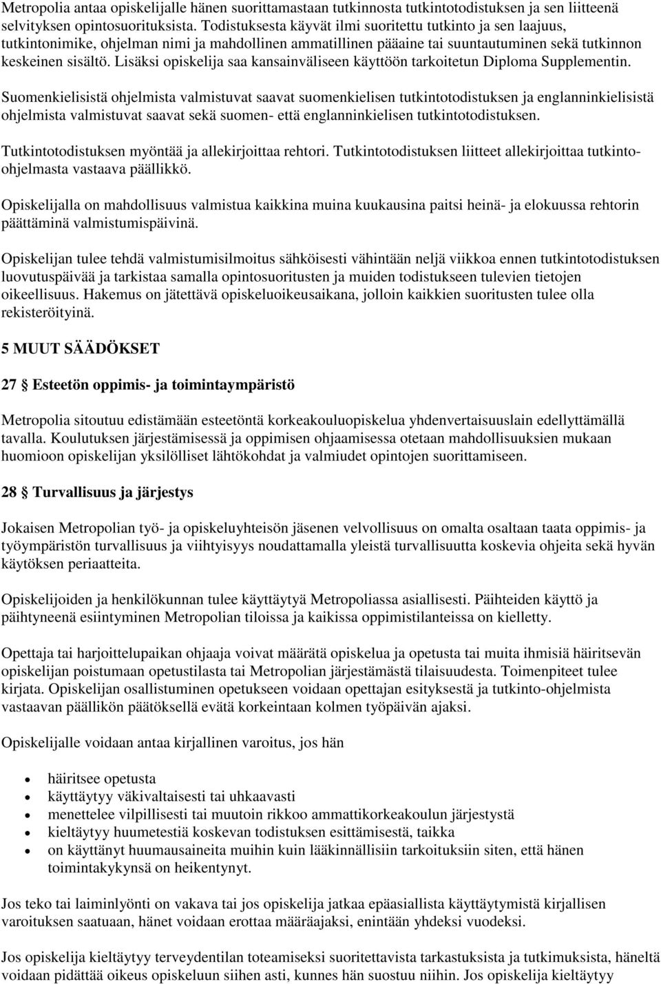 Lisäksi opiskelija saa kansainväliseen käyttöön tarkoitetun Diploma Supplementin.