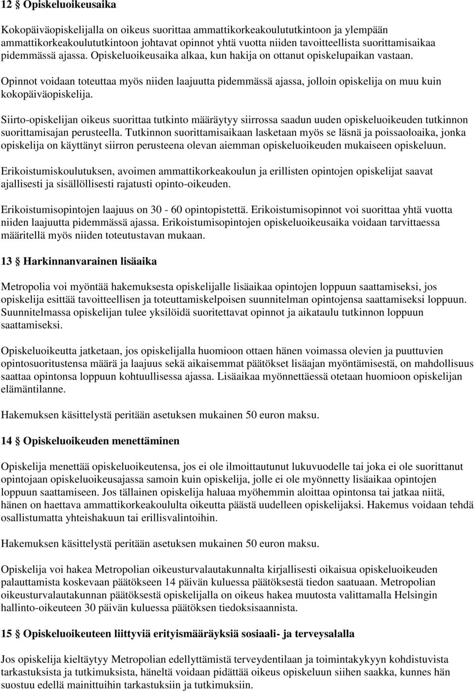 Opinnot voidaan toteuttaa myös niiden laajuutta pidemmässä ajassa, jolloin opiskelija on muu kuin kokopäiväopiskelija.