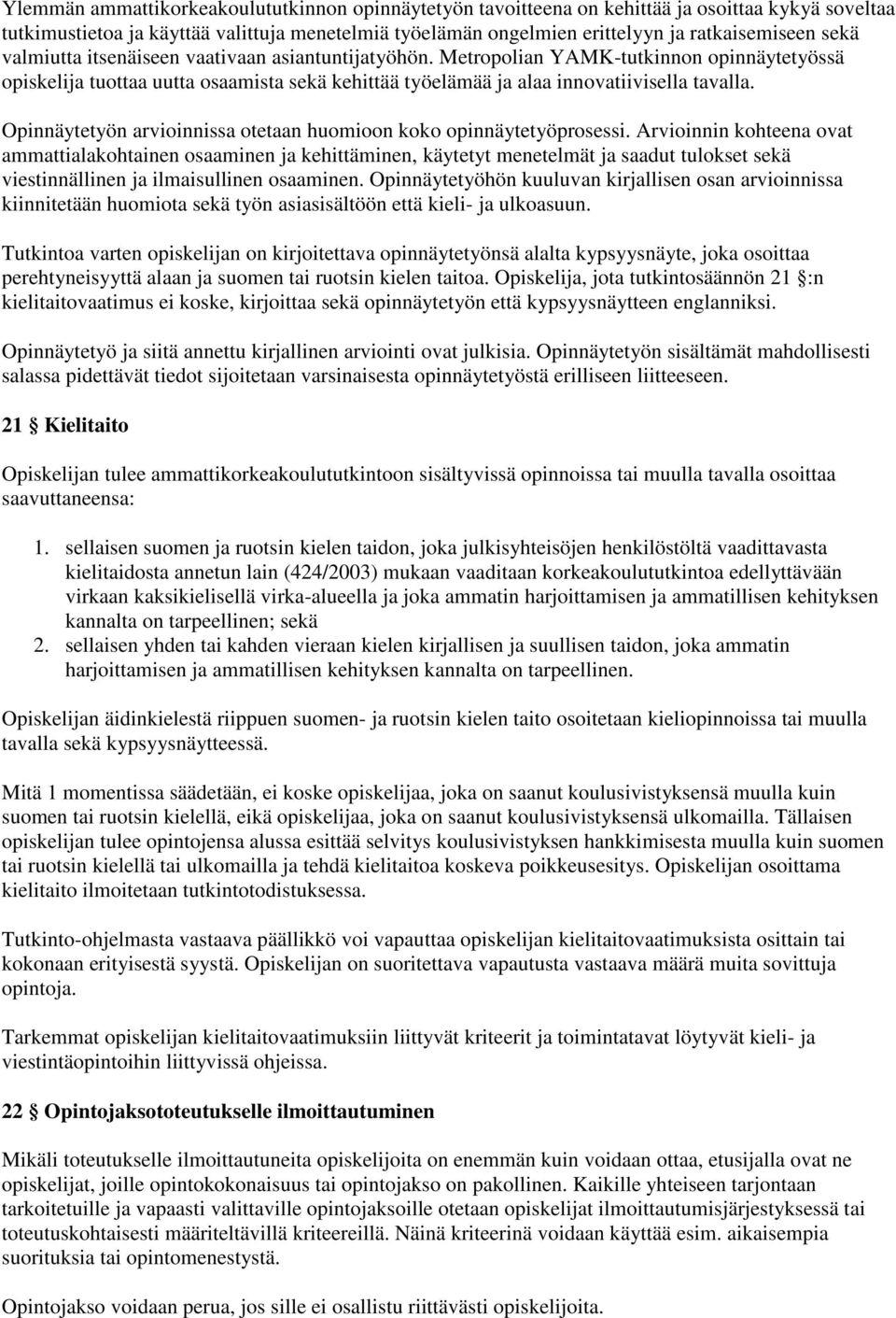 Opinnäytetyön arvioinnissa otetaan huomioon koko opinnäytetyöprosessi.