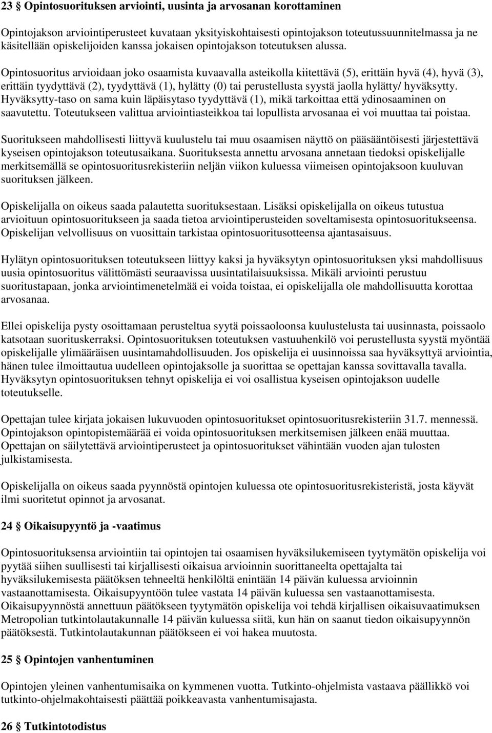 Opintosuoritus arvioidaan joko osaamista kuvaavalla asteikolla kiitettävä (5), erittäin hyvä (4), hyvä (3), erittäin tyydyttävä (2), tyydyttävä (1), hylätty (0) tai perustellusta syystä jaolla