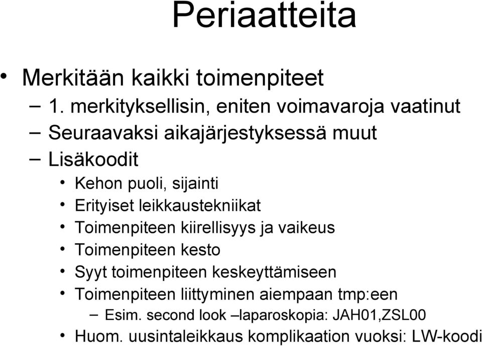 puoli, sijainti Erityiset leikkaustekniikat Toimenpiteen kiirellisyys ja vaikeus Toimenpiteen kesto Syyt