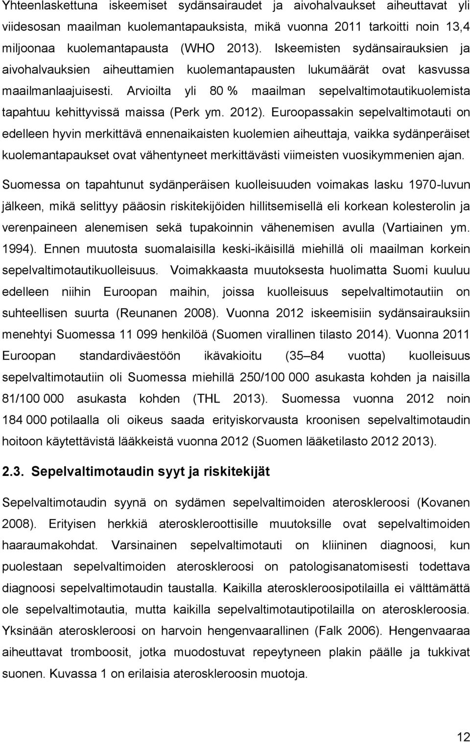 Arvioilta yli 80 % maailman sepelvaltimotautikuolemista tapahtuu kehittyvissä maissa (Perk ym. 2012).