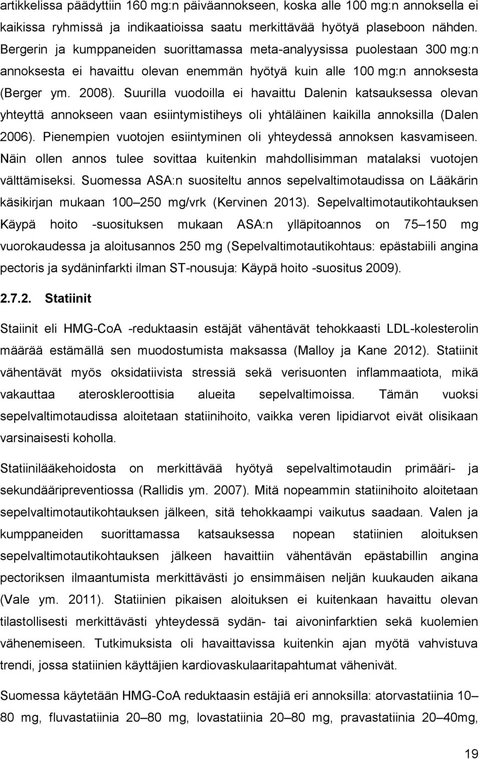 Suurilla vuodoilla ei havaittu Dalenin katsauksessa olevan yhteyttä annokseen vaan esiintymistiheys oli yhtäläinen kaikilla annoksilla (Dalen 2006).