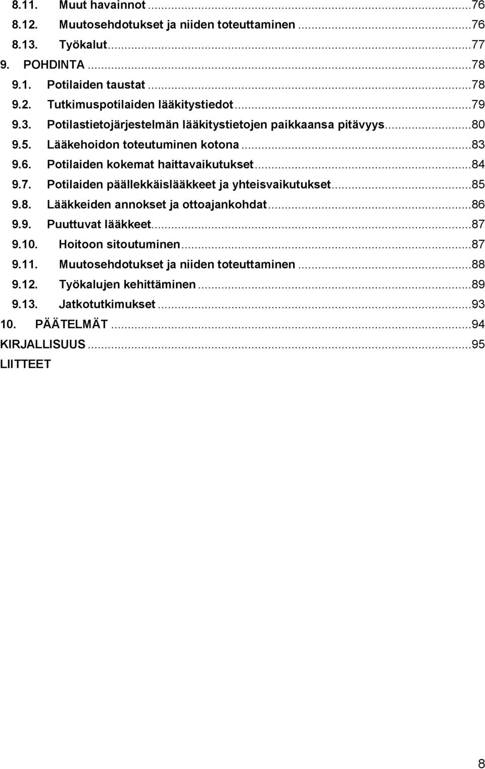 ..85 9.8. Lääkkeiden annokset ja ottoajankohdat...86 9.9. Puuttuvat lääkkeet...87 9.10. Hoitoon sitoutuminen...87 9.11. Muutosehdotukset ja niiden toteuttaminen...88 9.12.