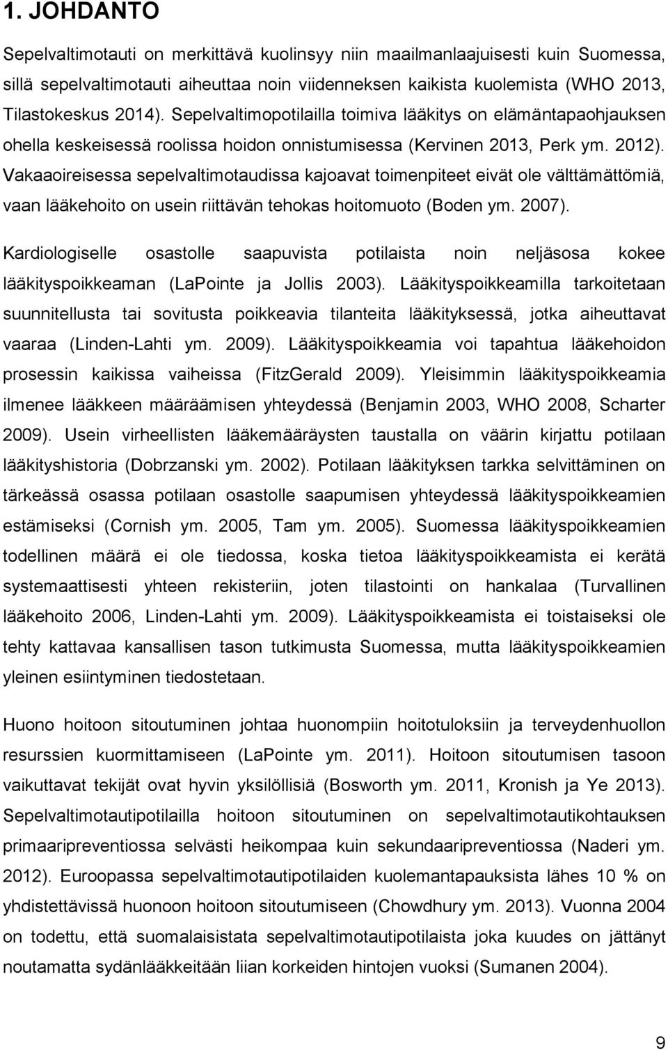 Vakaaoireisessa sepelvaltimotaudissa kajoavat toimenpiteet eivät ole välttämättömiä, vaan lääkehoito on usein riittävän tehokas hoitomuoto (Boden ym. 2007).