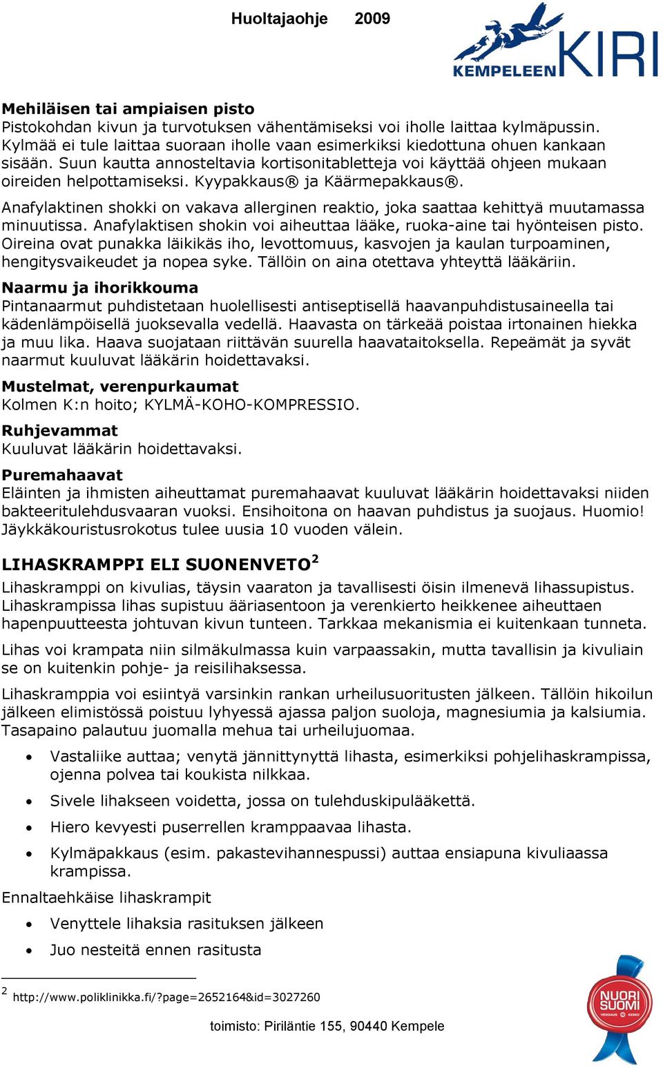 Anafylaktinen shokki on vakava allerginen reaktio, joka saattaa kehittyä muutamassa minuutissa. Anafylaktisen shokin voi aiheuttaa lääke, ruoka-aine tai hyönteisen pisto.